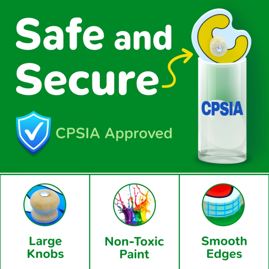 Safe and secure children's product with large knobs, non-toxic paint, and smooth edges. CPSIA Approved.